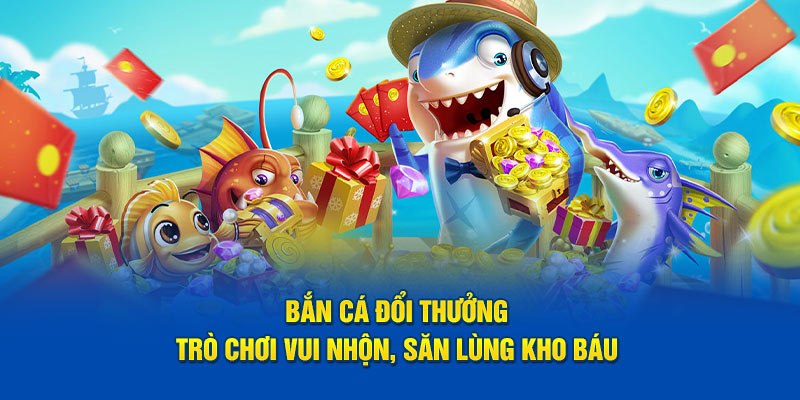 Bạn biết gì về bom tấn bắn cá đổi thưởng