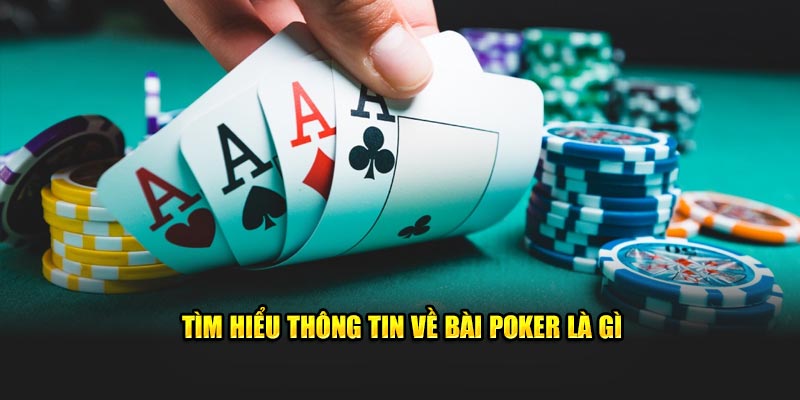 Tìm hiểu thông tin về bài poker là gì