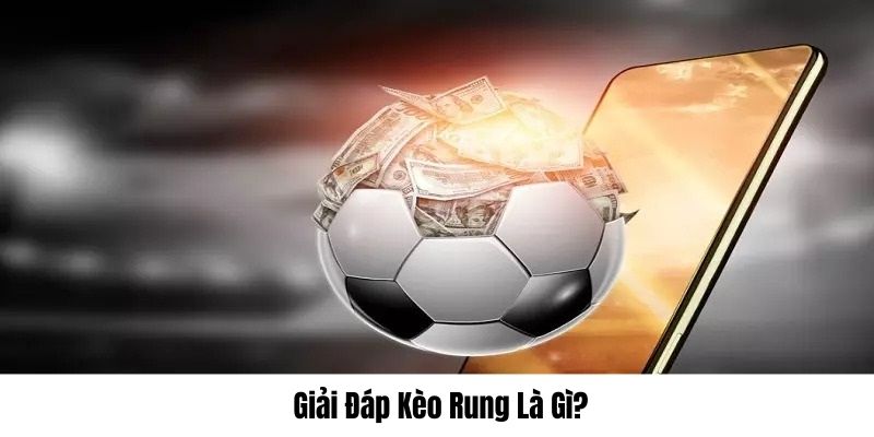 Kèo rung là gì tại nhà cái WW88? Cách đọc và bí kíp chơi hay