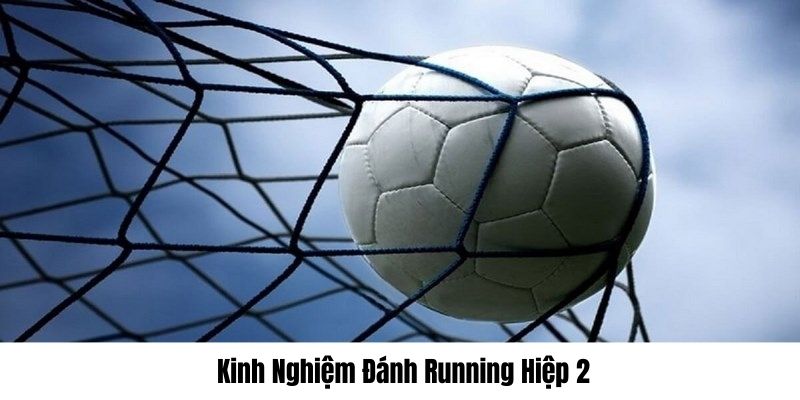 Chia sẻ cách bắt đúng cửa trong running hiệp 2